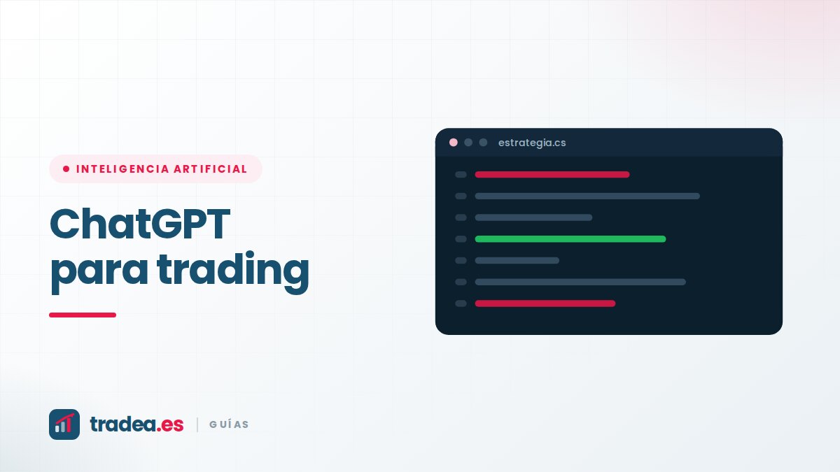ChatGPT para trading: para qué sirve de verdad y para qué no deberías usarlo nunca